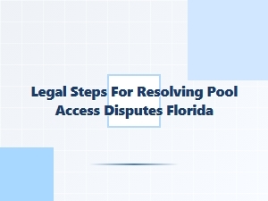 Legal Steps for Resolving Pool Access Disputes in Florida
